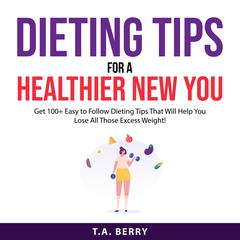 Dieting Tips For A Healthier New You Audiobook, by T.A. Berry