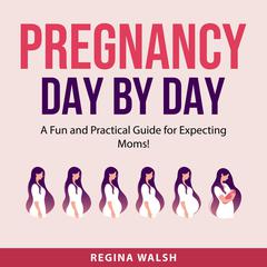 Pregnancy Day By Day Audiobook, by Regina Walsh