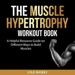 The Muscle Hypertrophy Workout Book Audiobook, by 