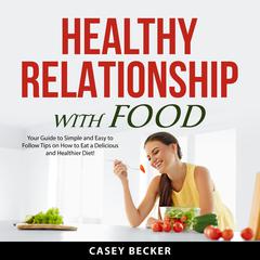 Healthy Relationship With Food Audiobook, by Casey Becker