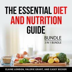 The Essential Diet and Nutrition Guide Bundle, 3 in 1 Bundle Audiobook, by 