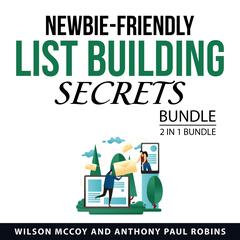 Newbie Friendly List Building Secrets Bundle, 2 in 1 Bundle Audiobook, by Anthony Paul Robins