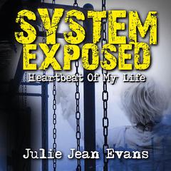 System Exposed: Heartbeat Of My Life Audiobook, by Julie Jean Evans