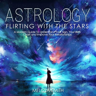 Astrology: Flirting with the Stars Audiobook, by Melissa Smith