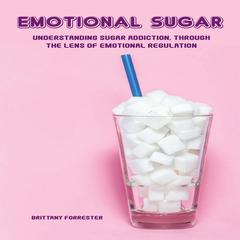 Emotional Sugar Audiobook, by Brittany Forrester