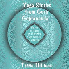 Yoga Stories from Guru Guptananda Audiobook, by Tessa Hillman