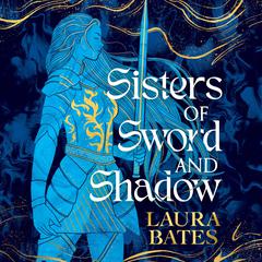 Sisters of Sword and Shadow Audiobook, by Laura Bates
