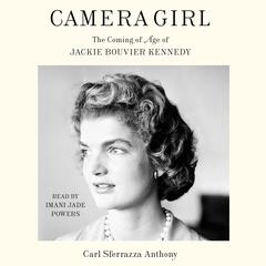 Camera Girl: The Coming of Age of Jackie Bouvier Kennedy Audiobook, by 