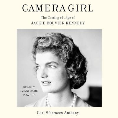 Camera Girl: The Coming of Age of Jackie Bouvier Kennedy Audiobook, by Carl Sferrazza Anthony