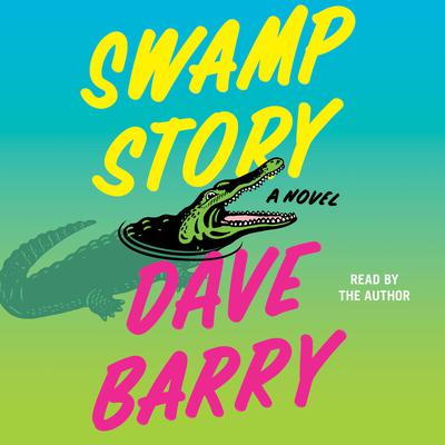 Swamp Story: A Novel Audiobook, by Dave Barry