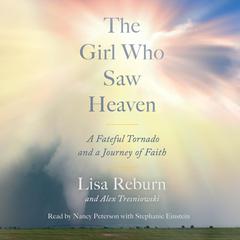 The Girl Who Saw Heaven: A Fateful Tornado and a Journey of Faith Audiobook, by Lisa Reburn