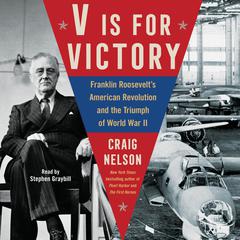V Is for Victory: Franklin Roosevelt's American Revolution and the Triumph of World War II  Audiobook, by 