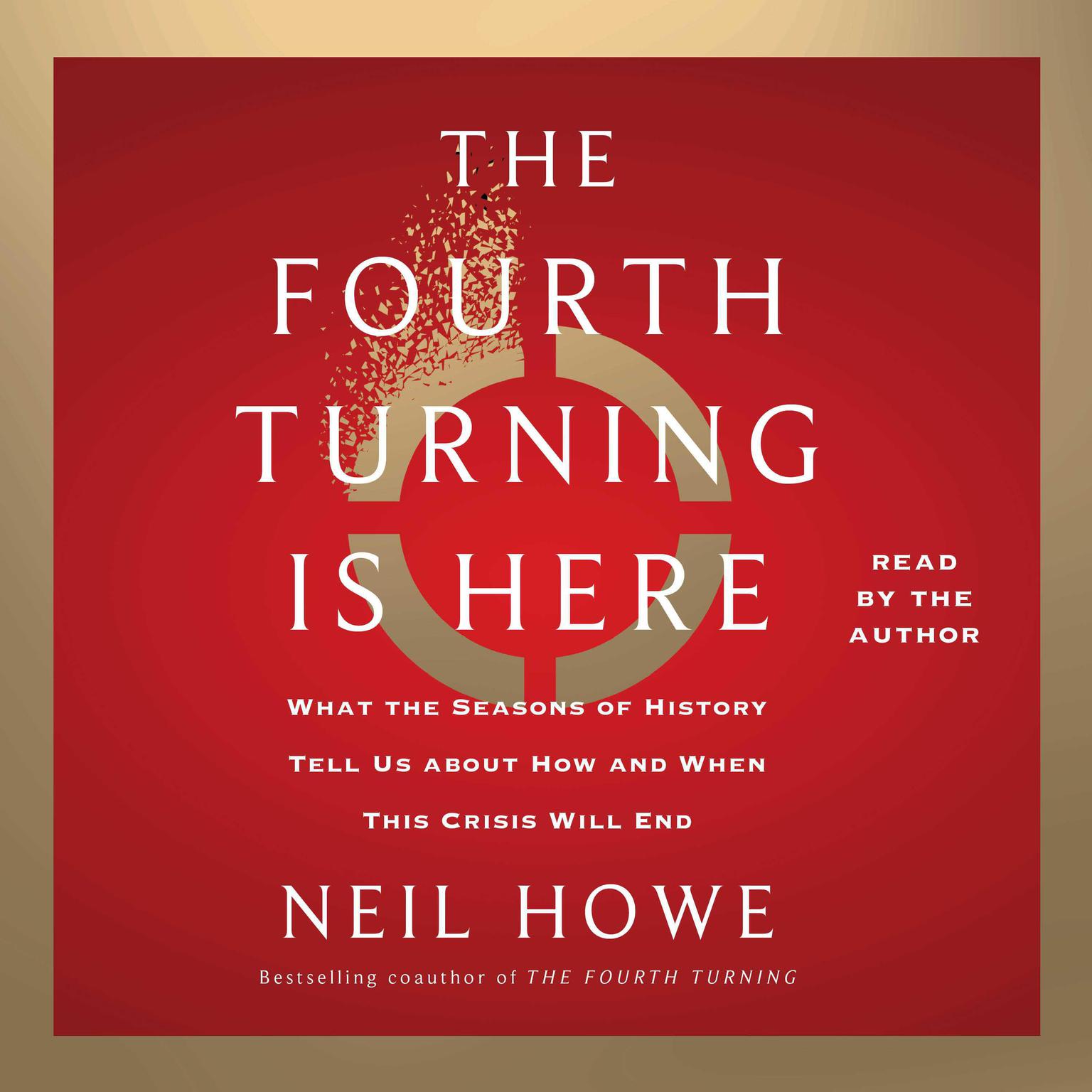 The Fourth Turning Is Here: What the Seasons of History Tell Us about How and When This Crisis Will End Audiobook, by Neil Howe