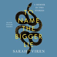 To Name the Bigger Lie: A Memoir in Two Stories Audiobook, by Sarah Viren