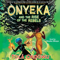 Onyeka and the Rise of the Rebels Audiobook, by Tọlá Okogwu