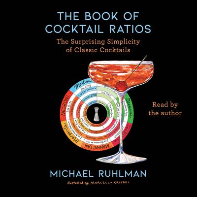 The Book of Cocktail Ratios: The Surprising Simplicity of Classic Cocktails Audiobook, by Michael Ruhlman