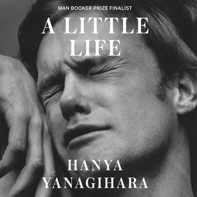 A Little Life: A Novel Audiobook, by Hanya Yanagihara