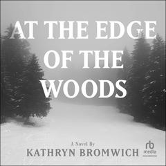 At the Edge of the Woods Audiobook, by Kathryn Bromwich