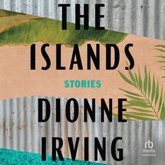 The Islands: Stories Audiobook, by Dionne Irving