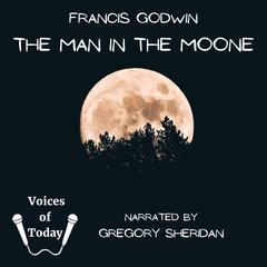 The Man in the Moone: The Strange Voyage and Adventures of Domingo Gonsales to the World in the Moon Audiobook, by Francis Godwin