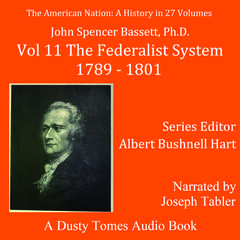 The American Nation: A History, Vol. 11: The Federalist System, 1789–1801 Audiobook, by 