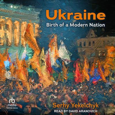 Ukraine: Birth of a Modern Nation Audiobook, by Serhy Yekelchyk