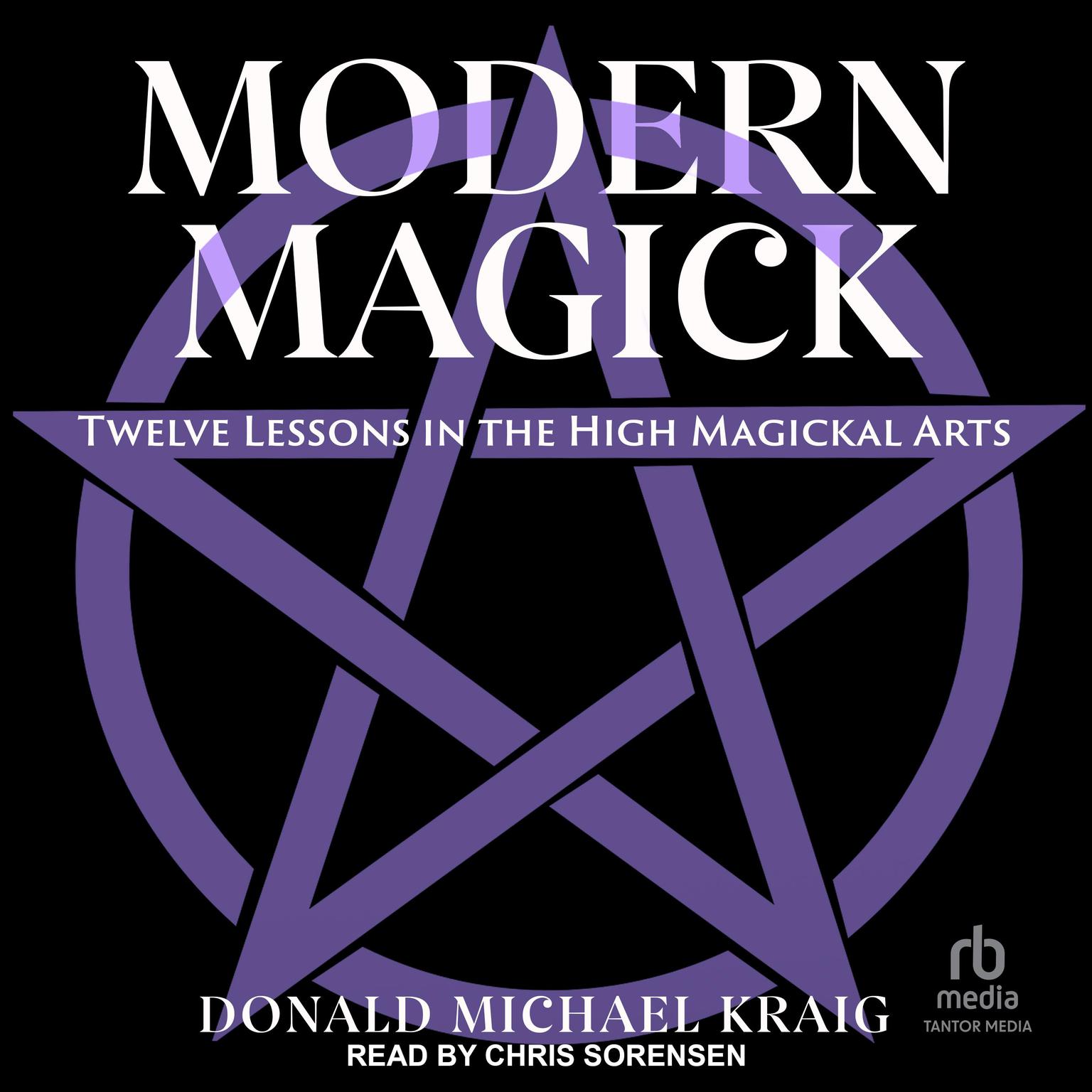 Modern Magick: Twelve Lessons in the High Magickal Arts Audiobook, by Donald Michael Kraig