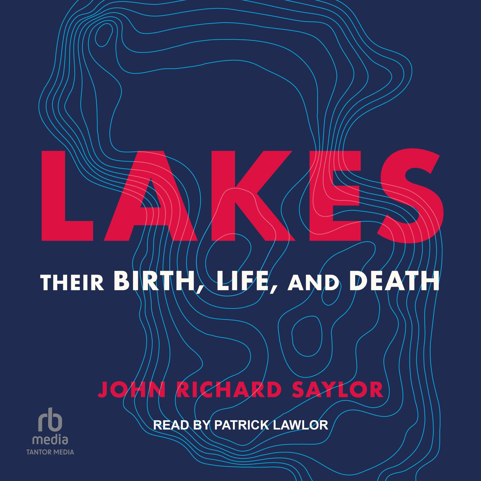Lakes: Their Birth, Life, and Death Audiobook, by John Richard Saylor