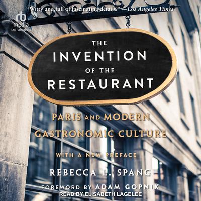 The Invention of the Restaurant: Paris and Modern Gastronomic Culture, 2nd edition Audiobook, by Rebecca L. Spang