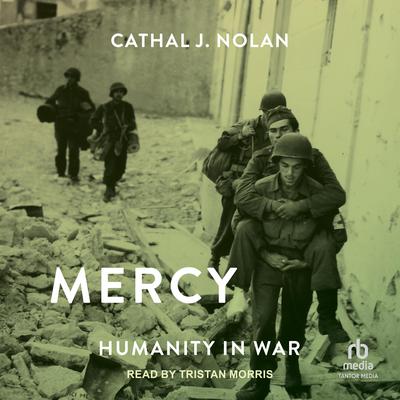 Mercy: Humanity in War Audiobook, by Cathal J. Nolan