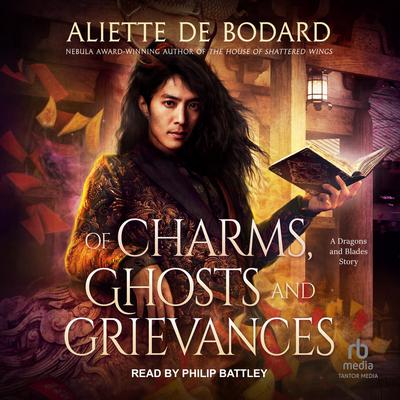Of Charms, Ghosts and Grievances: A Dragons and Blades Story Audiobook, by Aliette de Bodard