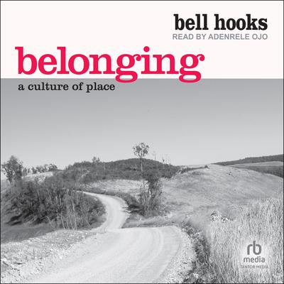Belonging: A Culture of Place Audiobook, by bell hooks