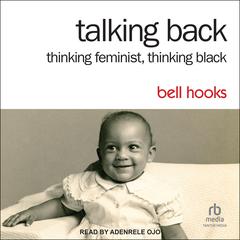 Talking Back: Thinking Feminist, Thinking Black 2nd Edition Audiobook, by 