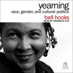 Yearning: Race, Gender, and Cultural Politics, 2nd Edition Audiobook, by 