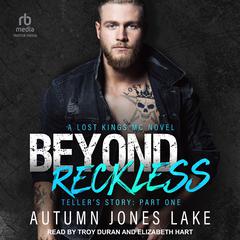 Beyond Reckless: Teller’s Story: Part One Audiobook, by Autumn Jones Lake