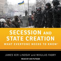 Secession and State Creation: What Everyone Needs to Know Audiobook, by James Ker-Lindsay