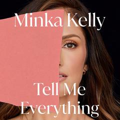 Tell Me Everything: A Memoir Audiobook, by Minka Kelly
