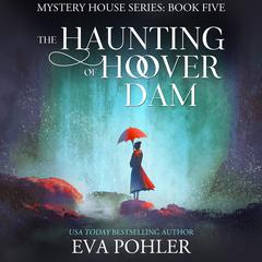 The Haunting of Hoover Dam Audiobook, by Eva Pohler