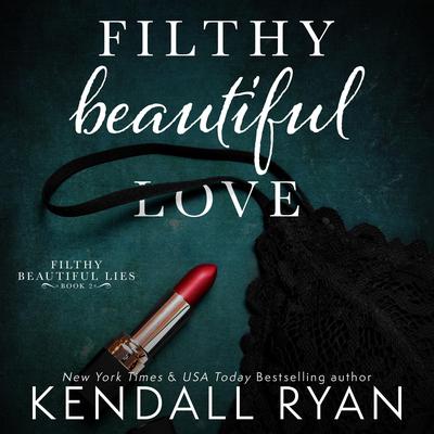Filthy Beautiful Love Audiobook, by Kendall Ryan