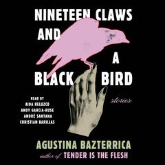 Nineteen Claws and a Black Bird: Stories Audiobook, by Agustina Bazterrica