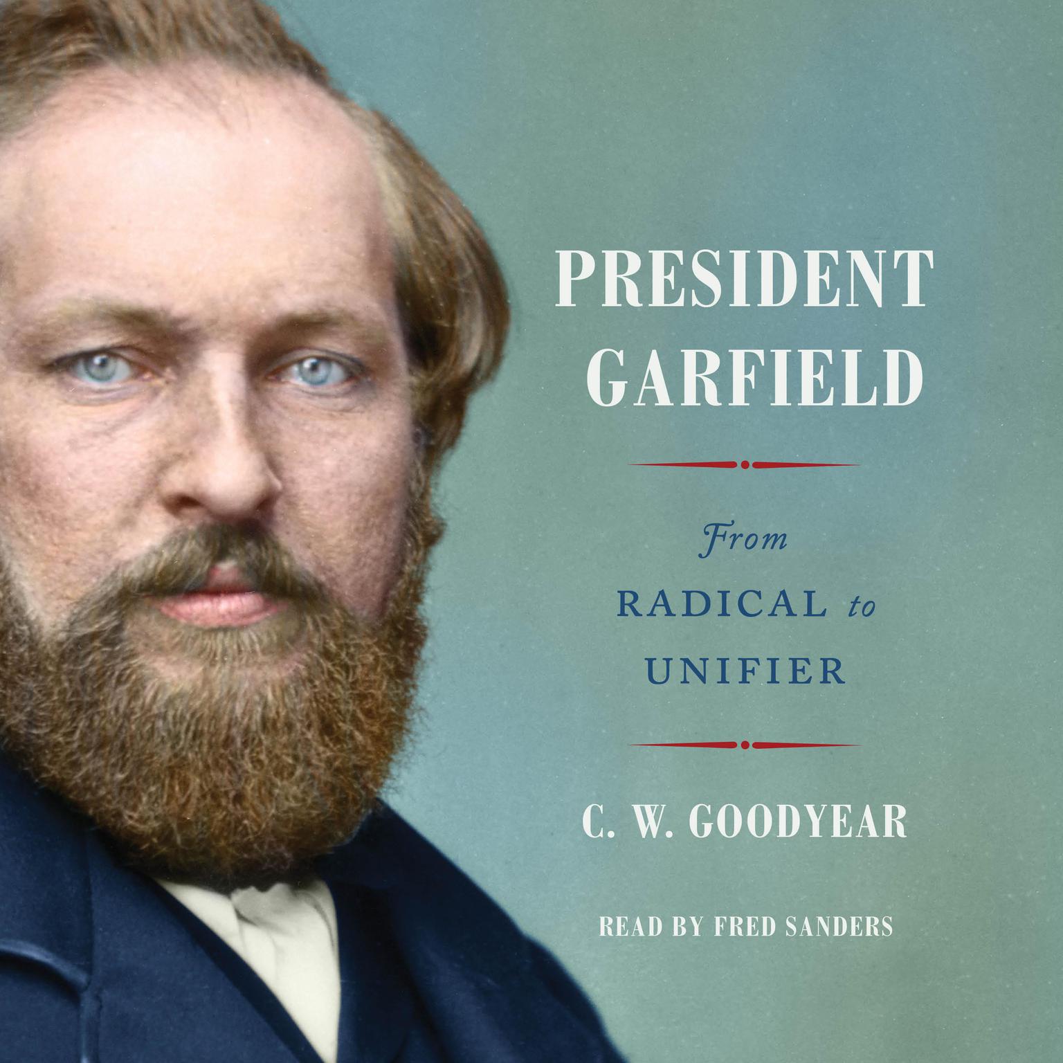 President Garfield: From Radical to Unifier Audiobook, by C. W. Goodyear