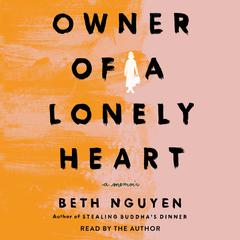 Owner of a Lonely Heart: A Memoir Audiobook, by Beth Nguyen