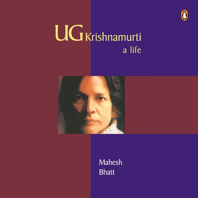 U.G. Krishnamurti: A Life: A Life Audiobook, by Mahesh Bhatt