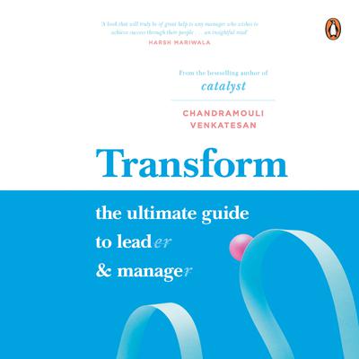Transform: The Ultimate Guide to Lead and Manage: The Ultimate Guide to Lead and Manage Audiobook, by Chandramouli Venkatesan