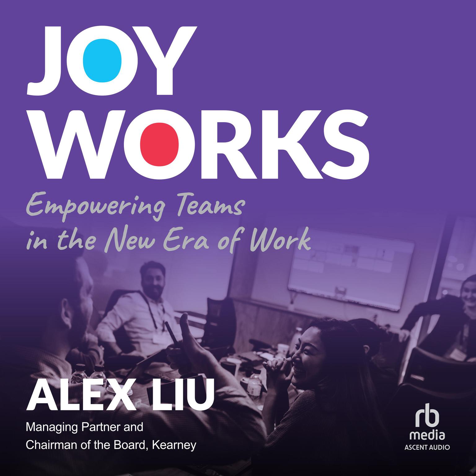 Joy Works: Empowering Teams in the New Era of Work Audiobook