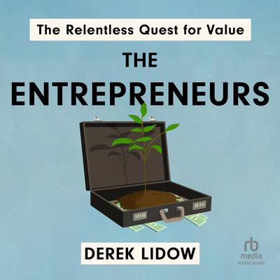 The Entrepreneurs: The Relentless Quest for Value Audiobook, by Derek Lidow