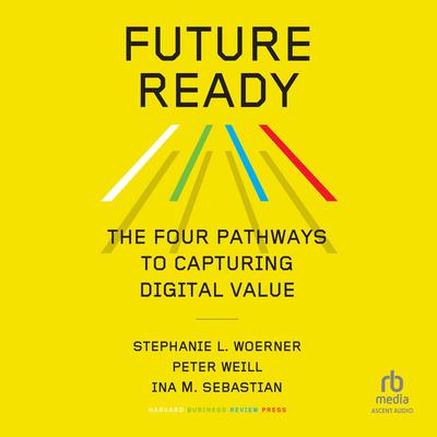Future Ready: The Four Pathways to Capturing Digital Value Audiobook, by Peter Weill