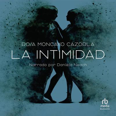 La intimidad (Intimacy) Audiobook, by Rosa Moncayo Cazorla