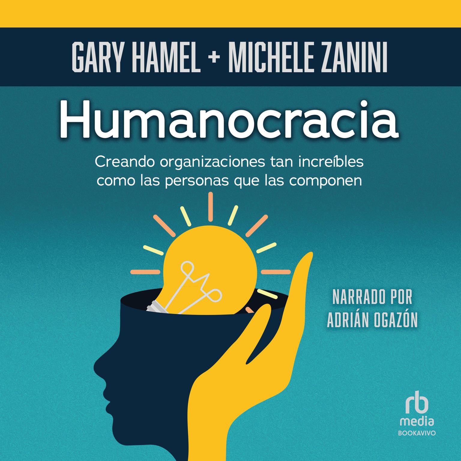 Humanocracia: Creando organizaciones tan increíbles como las personas que las integran (Creating Organizations as Amazing as the People Inside Them) Audiobook, by Gary Hamel