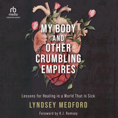 My Body and Other Crumbling Empires: Lessons for Healing in a World That Is Sick Audiobook, by Lyndsey Medford